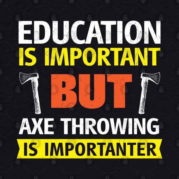 Education is Important but Axe Throwing is Importanter Funny by BraaiNinja